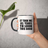 81st Birthday Took Me 81 Years To Look This Good - 11oz Accent Mug Black