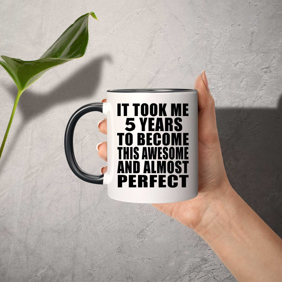 5th Birthday Took 5 Years To Become Awesome & Perfect - 11oz Accent Mug Black
