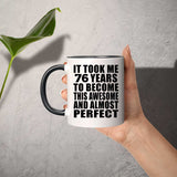 76th Birthday Took 76 Years To Become Awesome & Perfect - 11oz Accent Mug Black