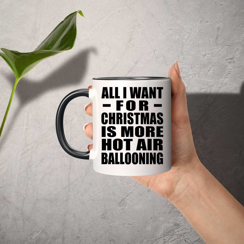 All I Want For Christmas Is More Hot Air Ballooning - 11oz Accent Mug Black