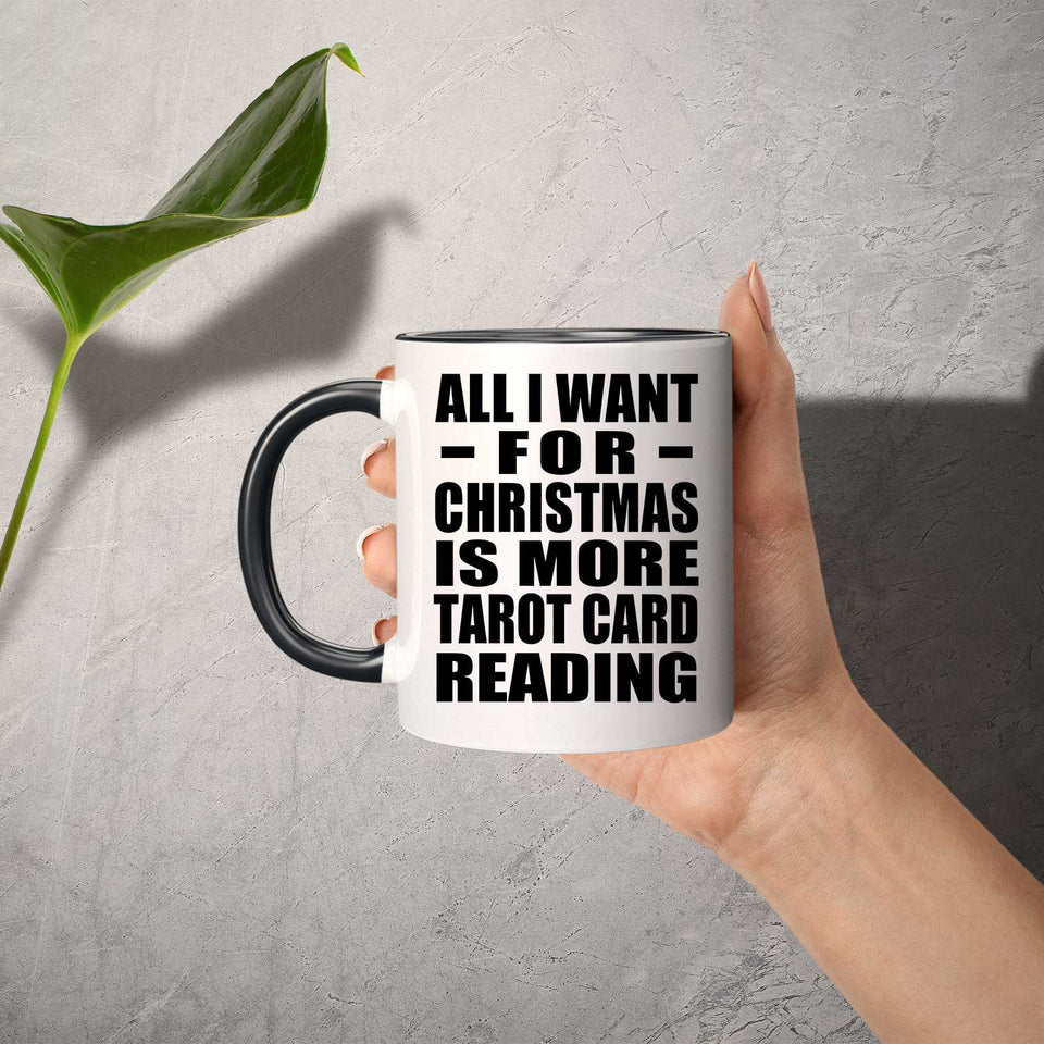 All I Want For Christmas Is More Tarot Card Reading - 11oz Accent Mug Black