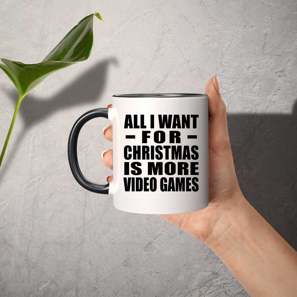 All I Want For Christmas Is More Video Games - 11oz Accent Mug Black
