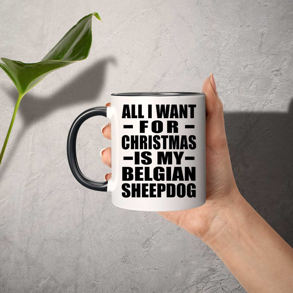 All I Want For Christmas Is My Belgian Sheepdog - 11oz Accent Mug Black