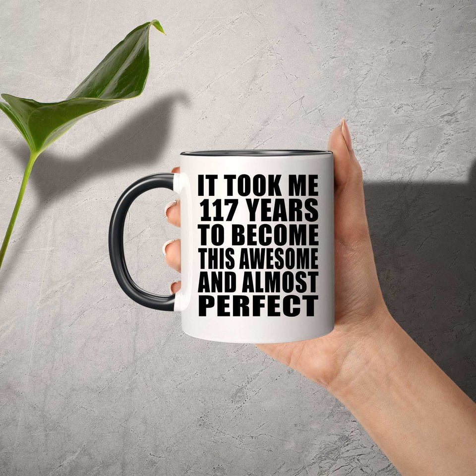 117th Birthday Took 117 Years To Become Awesome & Perfect - 11oz Accent Mug Black