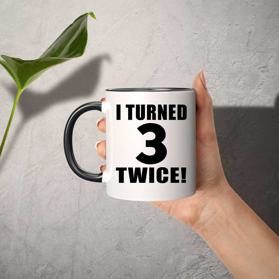 6th Birthday I Turned 3 Twice - 11oz Accent Mug Black