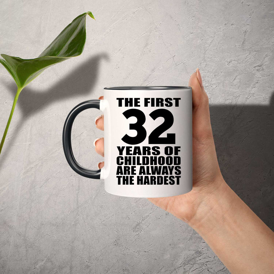 32nd Birthday First 32 Years of Childhood Are The Hardest - 11oz Accent Mug Black