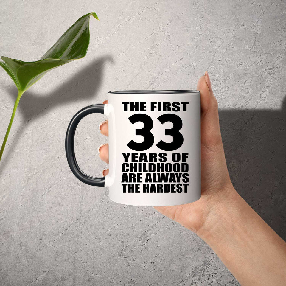 33rd Birthday First 33 Years of Childhood Are The Hardest - 11oz Accent Mug Black