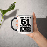 61st Birthday First 61 Years of Childhood Are The Hardest - 11oz Accent Mug Black