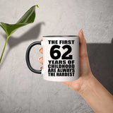 62nd Birthday First 62 Years of Childhood Are The Hardest - 11oz Accent Mug Black
