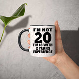 20th Birthday I'm Not 20 I'm 18 With 2 Years Experience - 11oz Accent Mug Black