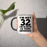 32nd Birthday I'm Not 32 I'm 18 With 14 Years Experience - 11oz Accent Mug Black