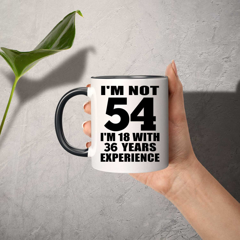 54th Birthday I'm Not 54 I'm 18 With 36 Years Experience - 11oz Accent Mug Black