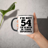 54th Birthday I'm Not 54 I'm 18 With 36 Years Experience - 11oz Accent Mug Black