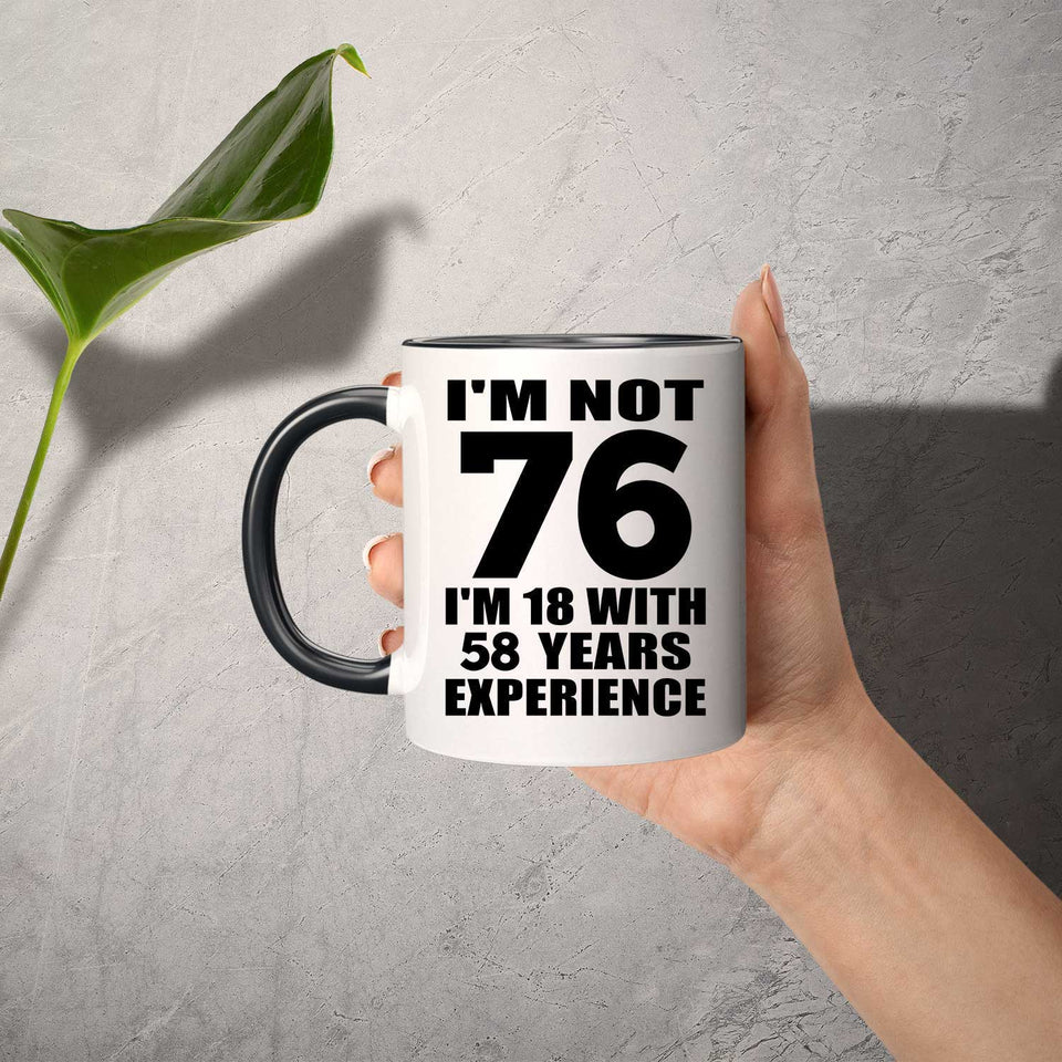 76th Birthday I'm Not 76 I'm 18 With 58 Years Experience - 11oz Accent Mug Black