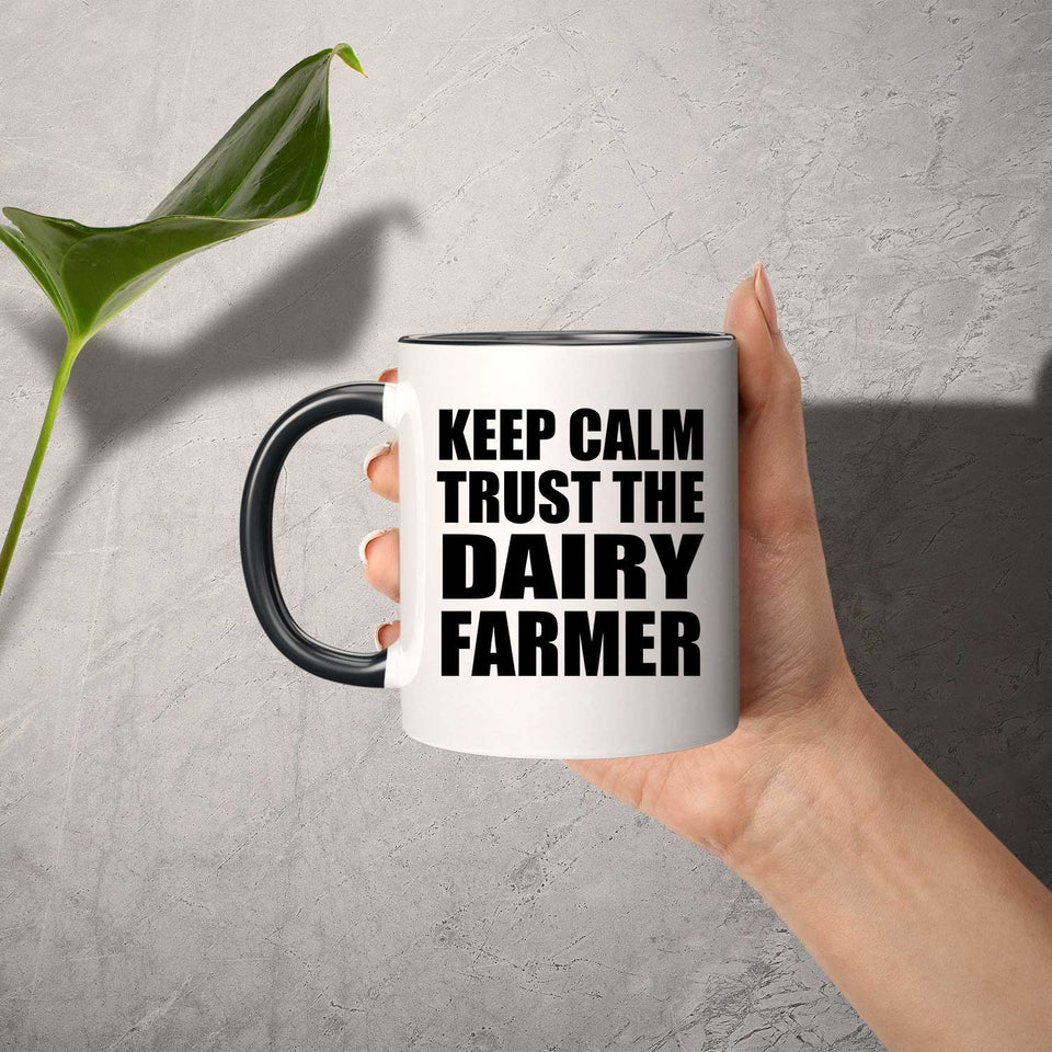 Keep Calm and Trust The Dairy Farmer - 11oz Accent Mug Black