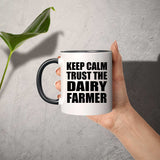 Keep Calm and Trust The Dairy Farmer - 11oz Accent Mug Black