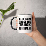 Keep Calm and Trust The Truck Driver - 11oz Accent Mug Black