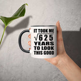 25th Birthday Took Square Root of 625 Years To Look Good - 11oz Accent Mug Black
