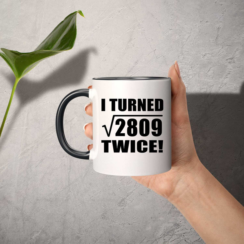 106th Birthday I Turned Square Root of 2809 Twice - 11oz Accent Mug Black