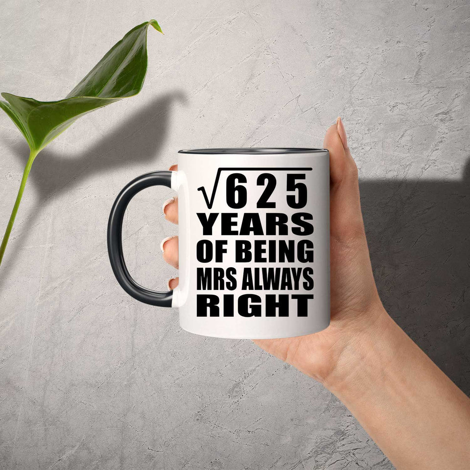 25th Anniversary Square Root of 625 Years Mrs Always Right - 11oz Accent Mug Black