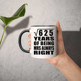 25th Anniversary Square Root of 625 Years Mrs Always Right - 11oz Accent Mug Black