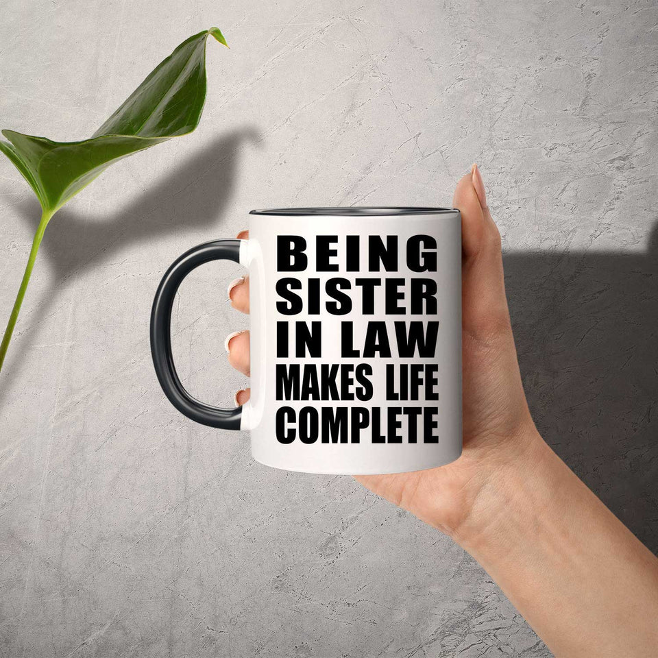Being Sister In Law Makes Life Complete - 11oz Accent Mug Black