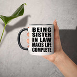Being Sister In Law Makes Life Complete - 11oz Accent Mug Black
