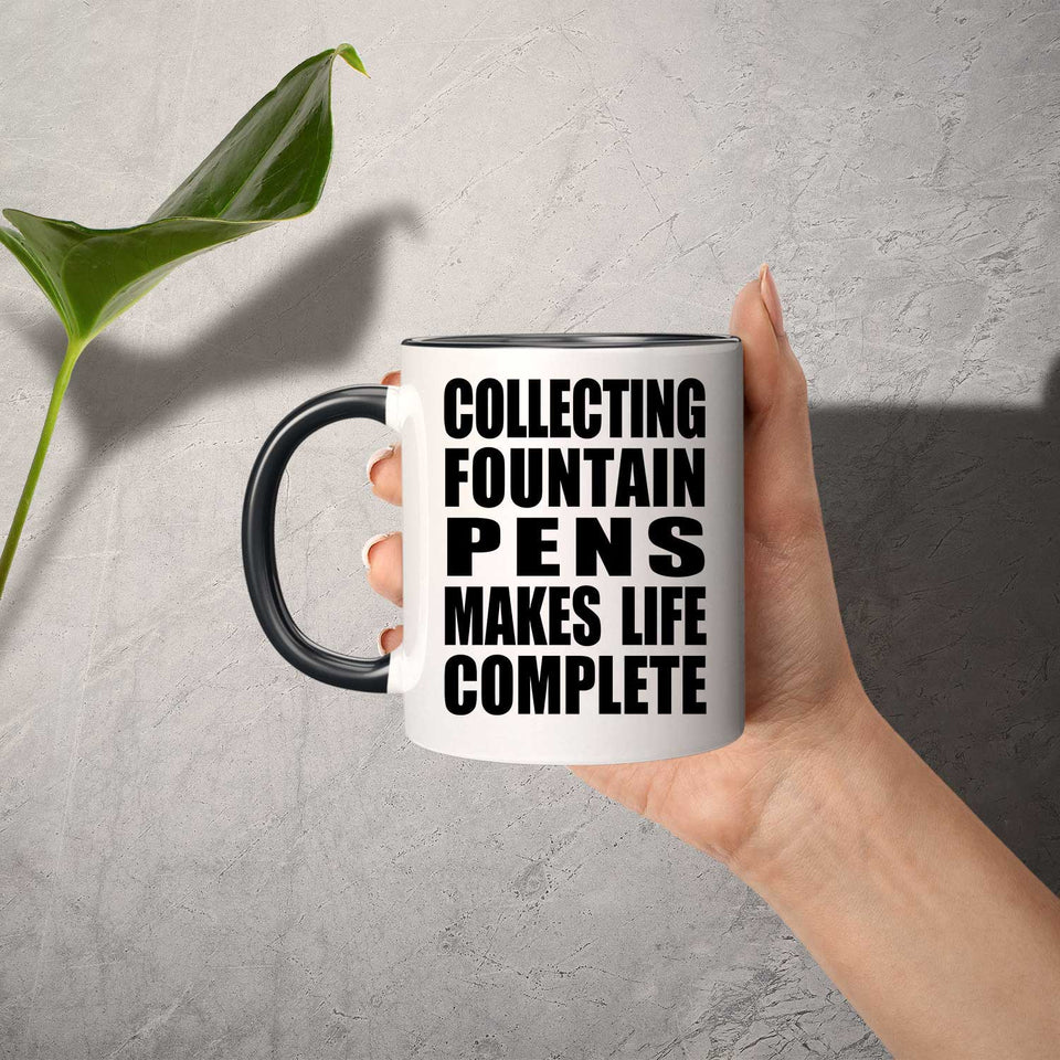 Collecting Fountain Pens Makes Life Complete - 11oz Accent Mug Black