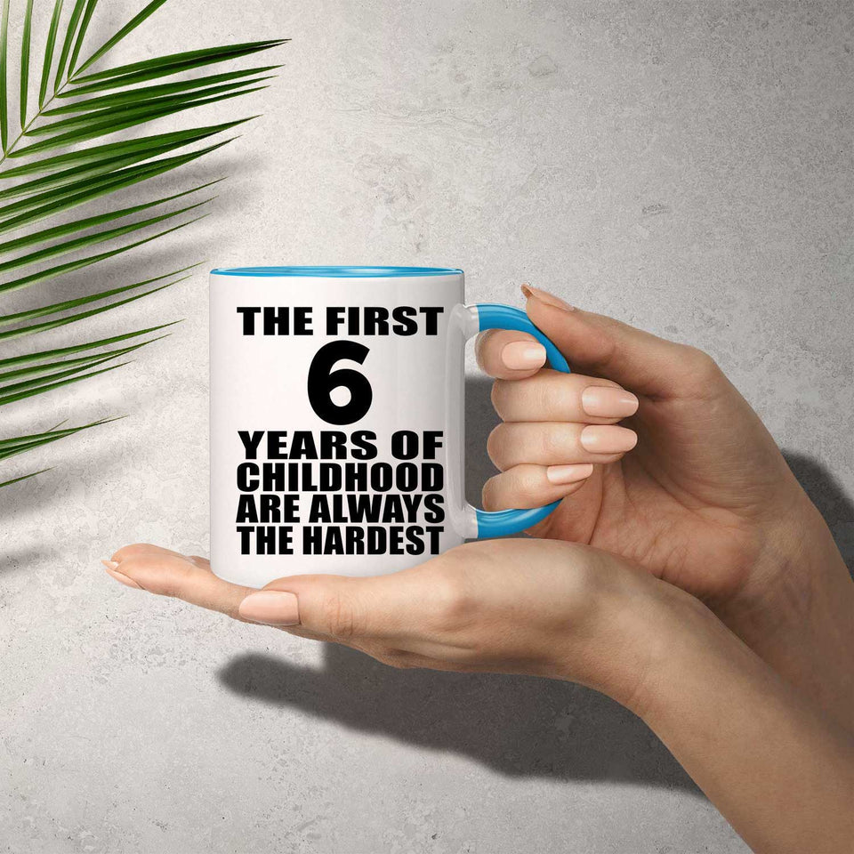 6th Birthday First 6 Years of Childhood Are The Hardest - 11oz Accent Mug Blue