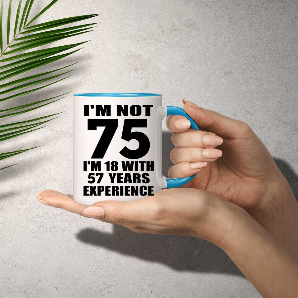 75th Birthday I'm Not 75 I'm 18 With 57 Years Experience - 11oz Accent Mug Blue