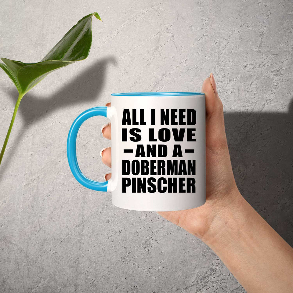 All I Need Is Love And A Doberman Pinscher - 11oz Accent Mug Blue