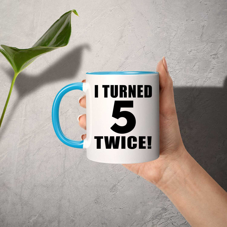 10th Birthday I Turned 5 Twice - 11oz Accent Mug Blue
