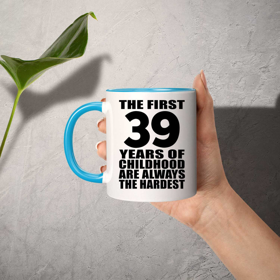 39th Birthday First 39 Years of Childhood Are The Hardest - 11oz Accent Mug Blue
