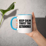 Keep Calm and Trust The Astronomer - 11oz Accent Mug Blue