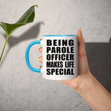 Being Parole Officer Makes Life Special - 11oz Accent Mug Blue