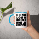 Being Loan Officer Makes Life Complete - 11oz Accent Mug Blue