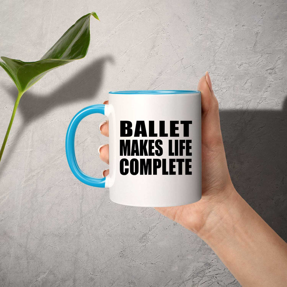 Ballet Makes Life Complete - 11oz Accent Mug Blue
