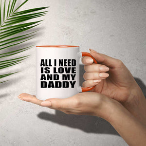All I Need Is Love And My Daddy - 11oz Accent Mug Orange