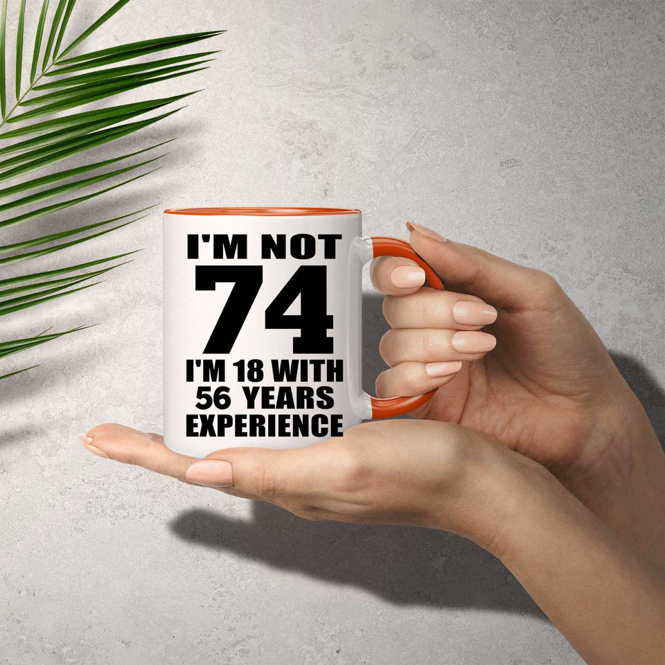 74th Birthday I'm Not 74 I'm 18 With 56 Years Experience - 11oz Accent Mug Orange