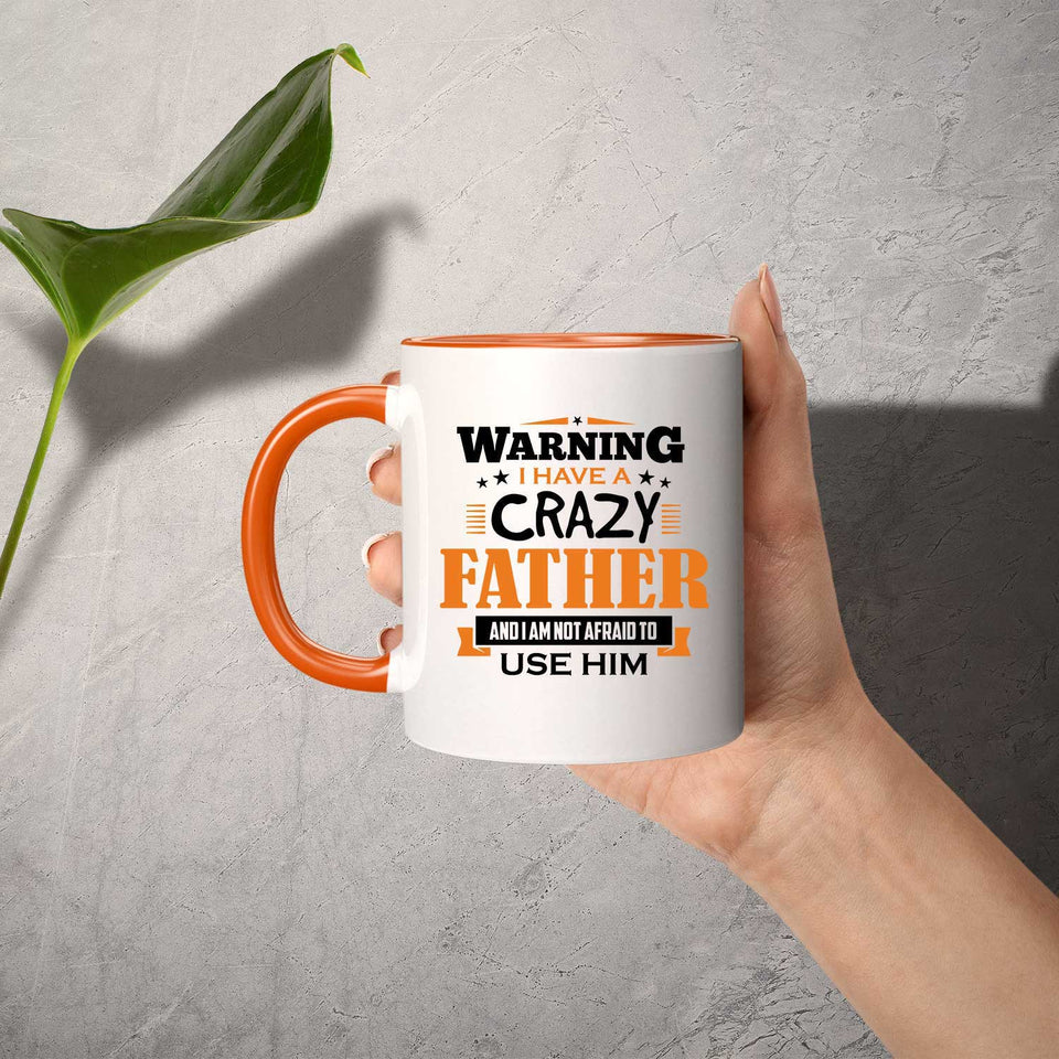 Warning I Have A Crazy Father & I Am Not Afraid To Use Him - 11oz Accent Mug Orange