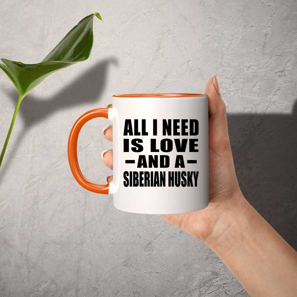 All I Need Is Love And A Siberian Husky - 11oz Accent Mug Orange