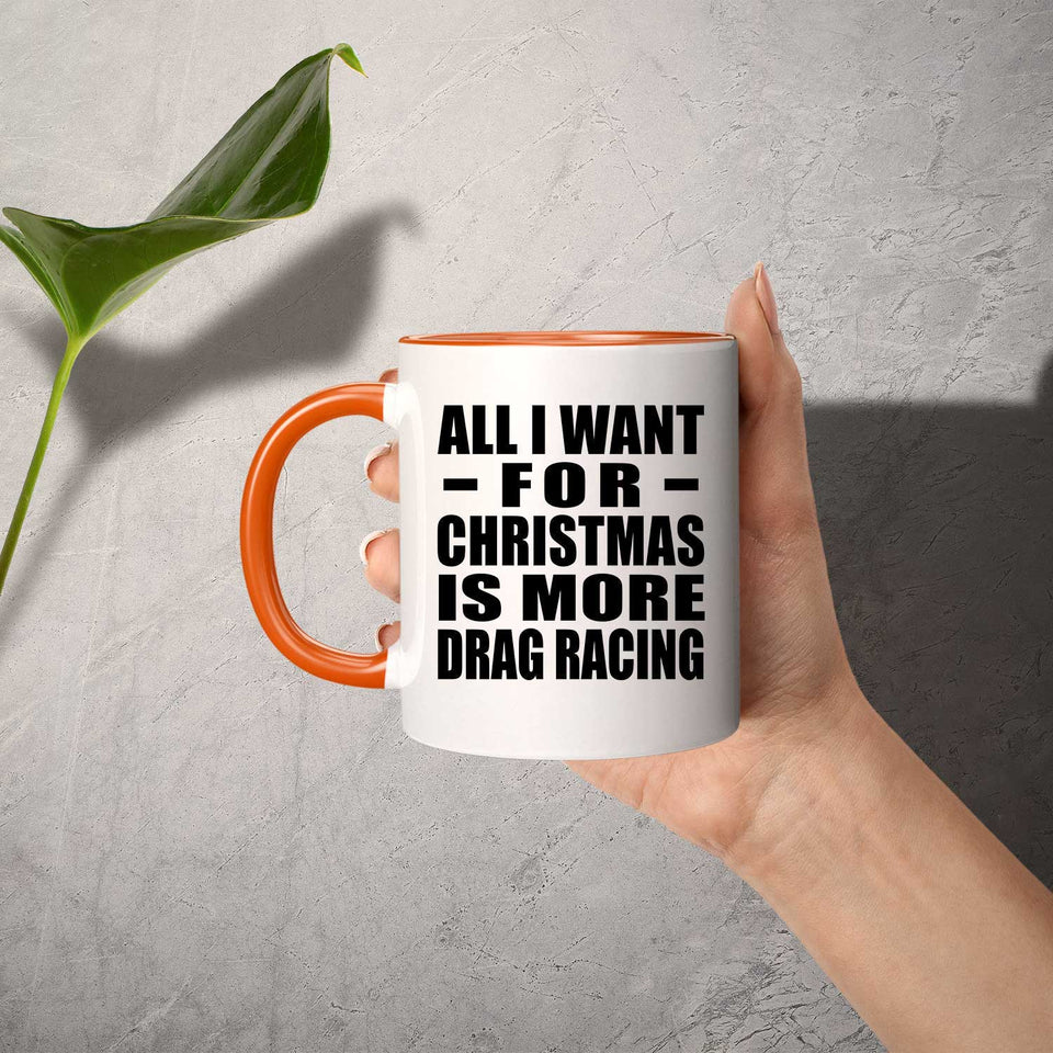 All I Want For Christmas Is More Drag Racing - 11oz Accent Mug Orange