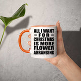 All I Want For Christmas Is More Flower Arranging - 11oz Accent Mug Orange