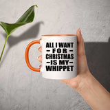 All I Want For Christmas Is My Whippet - 11oz Accent Mug Orange