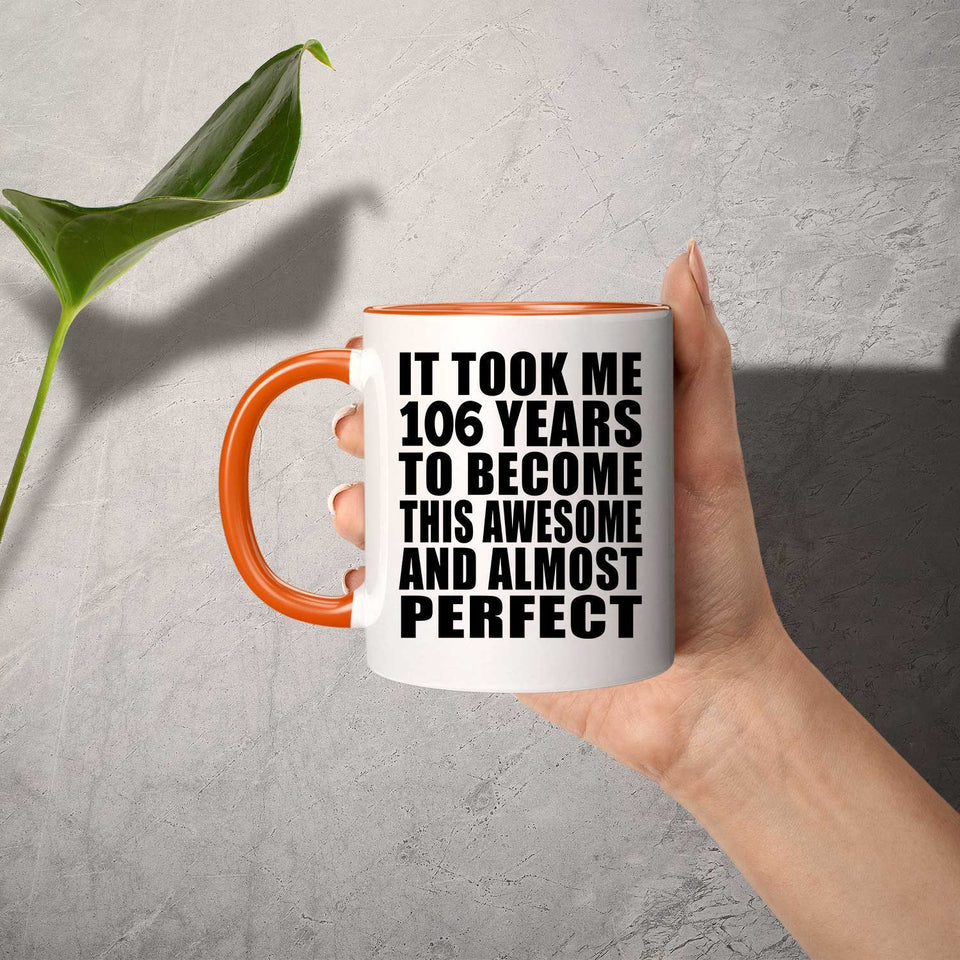 106th Birthday Took 106 Years To Become Awesome & Perfect - 11oz Accent Mug Orange