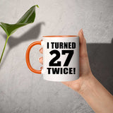 54th Birthday I Turned 27 Twice - 11oz Accent Mug Orange
