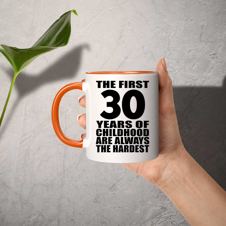30th Birthday First 30 Years of Childhood Are The Hardest - 11oz Accent Mug Orange