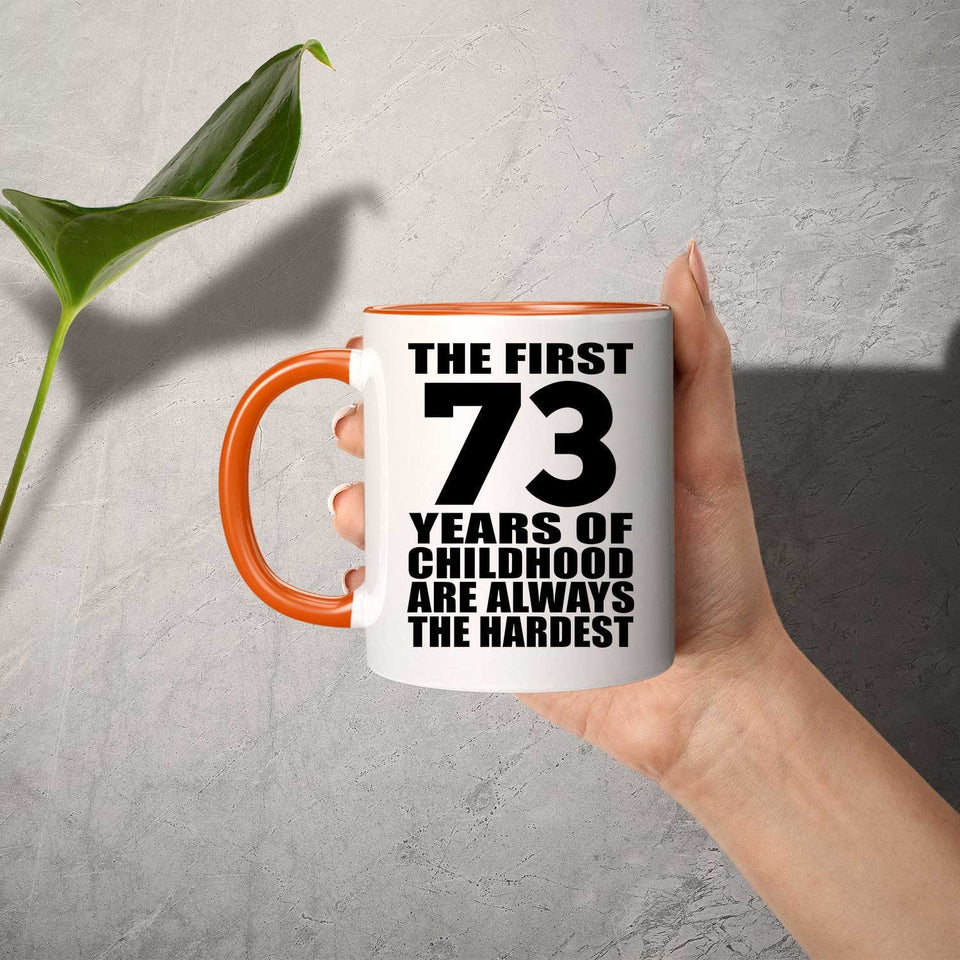 73rd Birthday First 73 Years of Childhood Are The Hardest - 11oz Accent Mug Orange