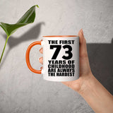 73rd Birthday First 73 Years of Childhood Are The Hardest - 11oz Accent Mug Orange