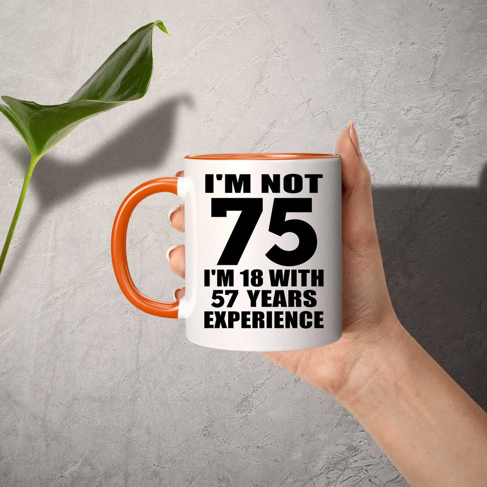75th Birthday I'm Not 75 I'm 18 With 57 Years Experience - 11oz Accent Mug Orange